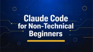 Claude Code for Beginners: A Plain-English Guide for Non-Technical People